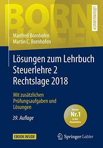 Lösungen zum Lehrbuch Steuerlehre 2 Rechtslage 2018: Mit zusätzlichen Prüfungsaufgaben und Lösungen (Bornhofen Steuerlehre 2 LÖ)