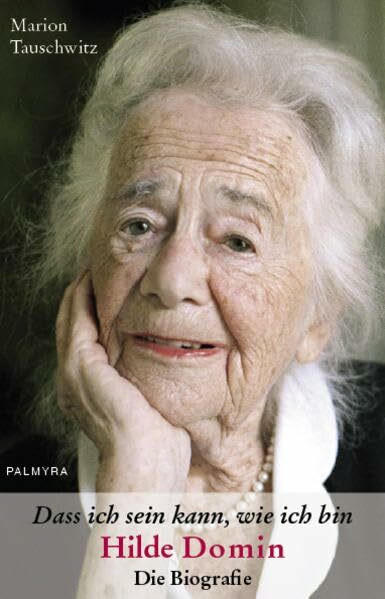 Dass ich sein kann, wie ich bin: Hilde Domin - Die Biografie