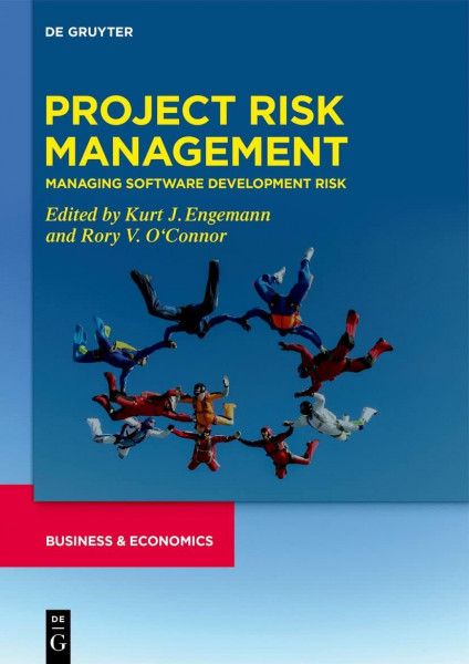Project Risk Management: Managing Software Development Risk (Developments in Managing and Exploiting Risk, Volume II)