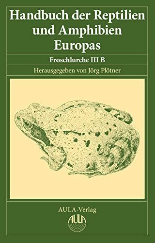 Handbuch der Reptilien und Amphibien Europas, Band 5/IIIB: Froschlurche (Anura) III B (Ranidae II)