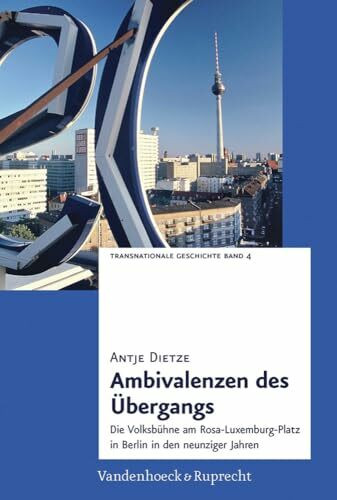 Ambivalenzen Des Ubergangs: Die Volksbuhne Am Rosa-Luxemburg-Platz in Berlin in Den Neunziger Jahren (Transnationale Geschichte): Die Volksbühne am ... in Berlin in den neunziger Jahren