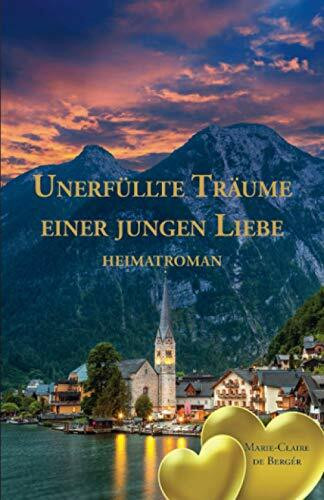 Unerfüllte Träume einer jungen Liebe: Heimatroman