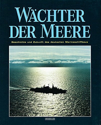 Wächter der Meere: Geschichte und Zukunft des deutschen Marineschiffbaus