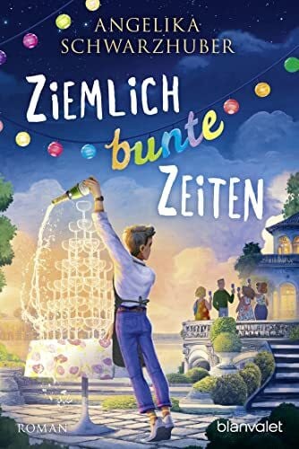 Ziemlich bunte Zeiten: Roman (Die Freundinnen vom Chiemsee, Band 4)