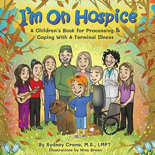 I'm on Hospice: A Children's Book for Processing and Coping With a Terminal Illness