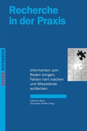 Recherche in der Praxis: Informanten zum Reden bringen, Fakten hart machen und Missstände aufdecken (Saldo-Ratgeber)