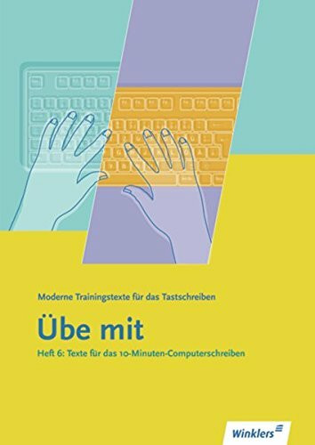 Winklers moderne Trainingstexte "Übe mit": Übe mit - Moderne Trainingstexte für das Tastschreiben: Heft 6: Texte für das 10-Minuten-Computerschreiben: Schülerband