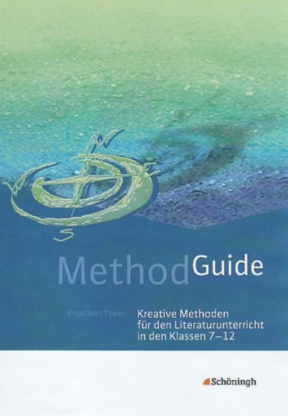 Method Guide. Kreative Methoden für den Literaturunterricht. Klassen 7 - 12