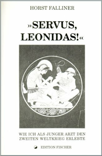 Servus, Leonidas!: Wie ich als junger Arzt den zweiten Weltkrieg erlebte