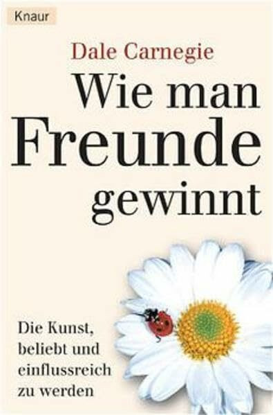 Wie man Freunde gewinnt: Die Kunst, beliebt und einflußreich zu werden