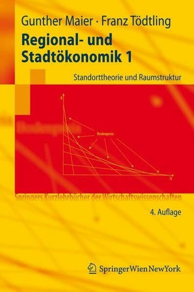 Regional- und Stadtökonomik 1: Standorttheorie und Raumstruktur (Springers Kurzlehrbücher der Wirtschaftswissenschaften)