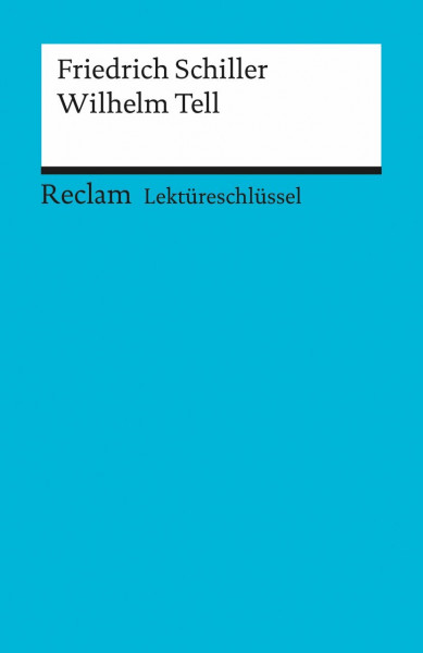 Friedrich Schiller: Wilhelm Tell. Lektüreschlüssel (Reclams Universal-Bibliothek)
