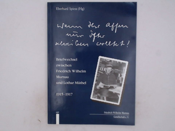 Wenn ihr Affen nur öfter schreiben wolltet!. Briefwechsel zwischen F. W. Murnau und L. Müthel 1915-1917