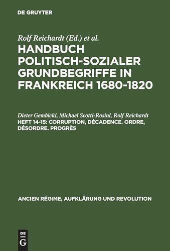 Handbuch politisch-sozialer Grundbegriffe in Frankreich 1680-1820, H.14/15, Corruption, Decadence (Ancien Régime, Aufklärung und Revolution, 10/14-15, Band 10)