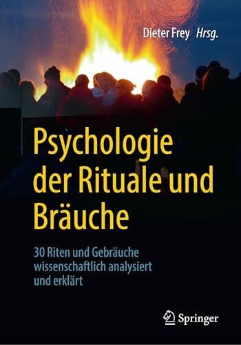 Psychologie der Rituale und Bräuche: 30 Riten und Gebräuche wissenschaftlich analysiert und erklärt