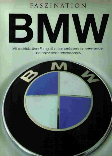 Faszination BMW Mit spektakulären Fotografien und umfassenden technischen und historischen Informationen