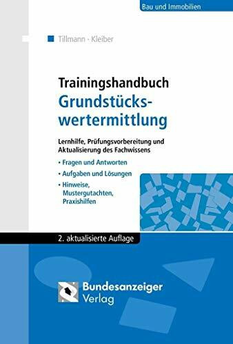 Trainingshandbuch Grundstückswertermittlung: Lernhilfe, Prüfungsvorbereitung und Aktualisierung des Fachwissens. Fragen und Antworten - Aufgaben und Lösungen - Hinweise, Mustergutachten, Praxishilfen