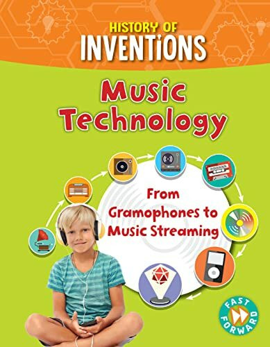 Music Technology: From Gramophones to Music Streaming (History of Inventions)