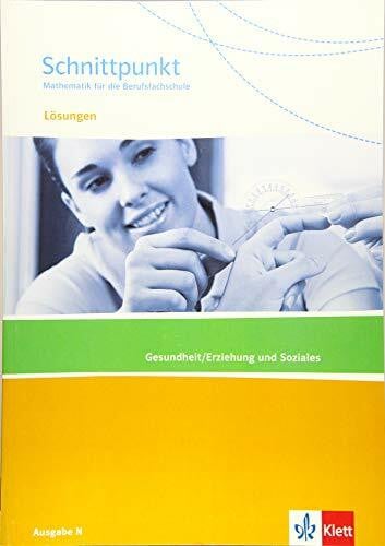 Schnittpunkt Ausgabe N. Mathematik für die Berufsfachschule - Gesundheit/Erziehung und Soziales: Lösungen (Schnittpunkt Mathematik. Ausgabe N Berufsfachschule ab 2015)