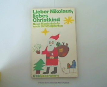 Lieber Nikolaus, liebes Christkind. Neue Kinderbriefe nach Himmelpforten.