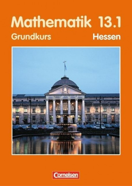 Mathematik 13/1. Sekundarstufe 2. Grundkurs. Schülerbuch. Hessen