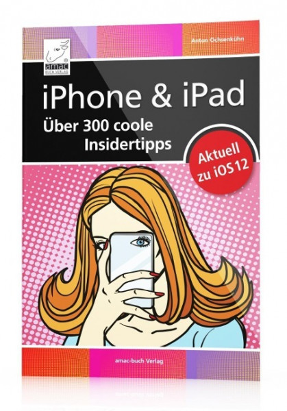 iPhone & iPad - Über 300 coole Insidertipps