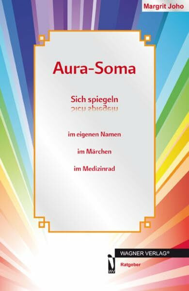 Aura-Soma: Sich spiegeln im eigenen Namen im Märchen im Medizinrad