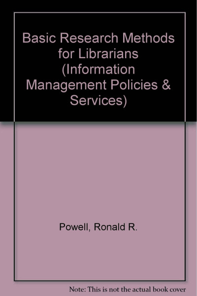 Basic Research Methods for Librarians (Information Management Policy & Services)