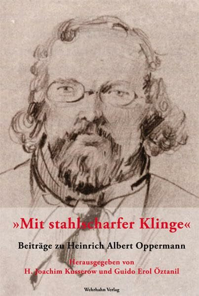 'Mit stahlscharfer Klinge': Beiträge zu Heinrich Albert Oppermann