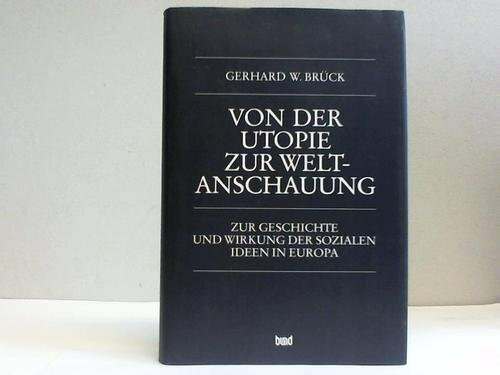 Von der Utopie zur Weltanschauung. Zur Geschichte und Wirkung der sozialen Ideen in Europa