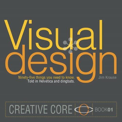 Visual Design: Ninety-five things you need to know. Told in Helvetica and Dingbats. (Creative Core, Band 1)