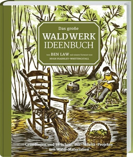 Das große Waldwerk Ideenbuch: Grundlagen und 28 Schritt-für-Schritt-Projekte mit Wald-Materialien