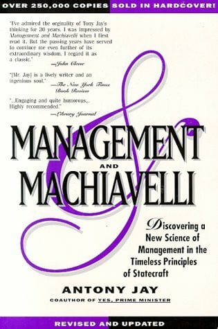 Management and Machiavelli: Discovering a New Science of Management in the Timeless Principles of Statecraft