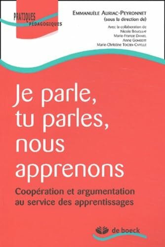 Je parle, tu parles, nous apprenons. Coopération et argumentation au service des apprentissages