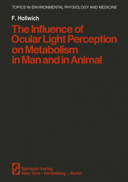 The Influence of Ocular Light Perception on Metabolism in Man and in Animal (Topics in Environmental Physiology and Medicine)