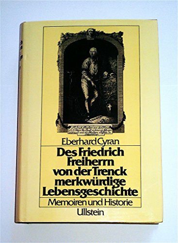 Des Friedrich Freiherrn von der Trenck merkwürdige Lebensgeschichte. Memoiren und Historie