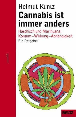 Cannabis ist immer anders. Haschisch und Marihuana: Konsum - Wirkung - Abhängigkeit. Ein Ratgeber.