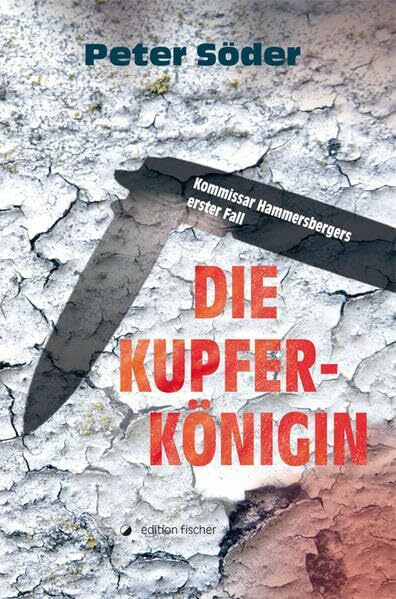 Die Kupferkönigin: Kommissar Hammersbergers erster Fall