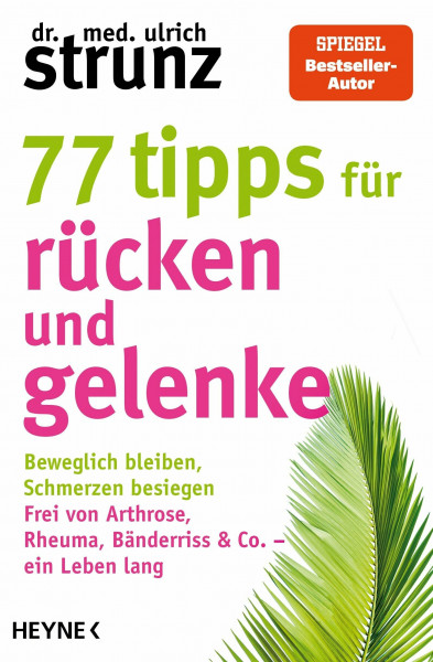 77 Tipps für Rücken und Gelenke: Beweglich bleiben – Schmerzen besiegen. Frei von Arthrose, Rheuma, Bänderriss & Co. ein Leben lang - SPIEGEL-Bestsellerautor