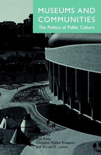 Museums and Communities: The Politics of Public Culture