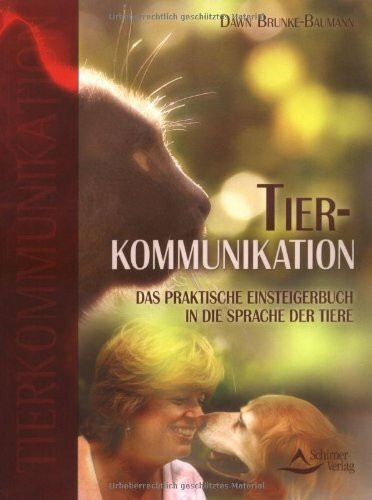 Tierkommunikation: Das praktische Einsteigerbuch in die Sprache der Tiere