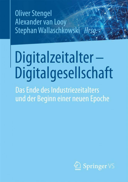 Digitalzeitalter - Digitalgesellschaft: Das Ende des Industriezeitalters und der Beginn einer neuen Epoche