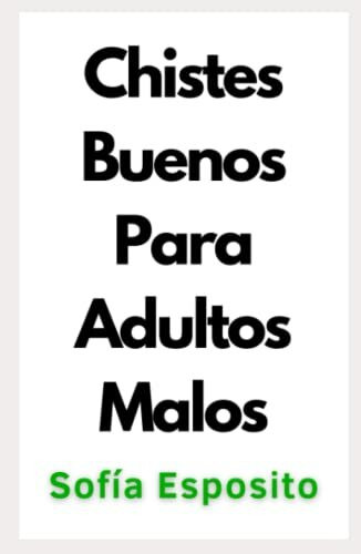 Chistes Buenos Para Adultos Malos: Los Mejores 100 Chistes Verdes y Picantes Para Parejas, Hombres y Mujeres (Regalo Original Para Tener Sexo) ... negra española ligera chick lit urbana)