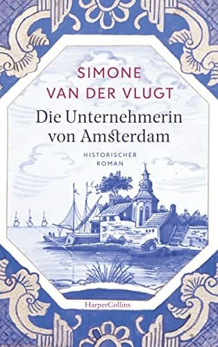 Die Unternehmerin von Amsterdam: Historischer Roman