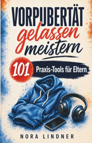 Vorpubertät gelassen meistern: 101 Praxis-Tools für Eltern – wenn dein Kind blockt, mauert oder explodiert | Für weniger Machtkämpfe, klare Grenzen und eine starke Bindung | 8–12 Jahre