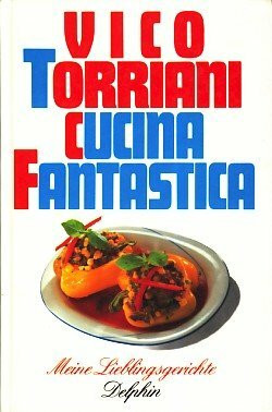 Cucina Fantastica: Meine Lieblingsgerichte