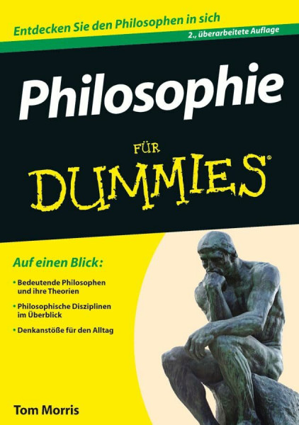 Philosophie für Dummies: Auf einen Blick: Bedeutende Philosophen und ihre Theorien. Philosophische Disziplinen im Überblick. Denkanstöße für den Alltag