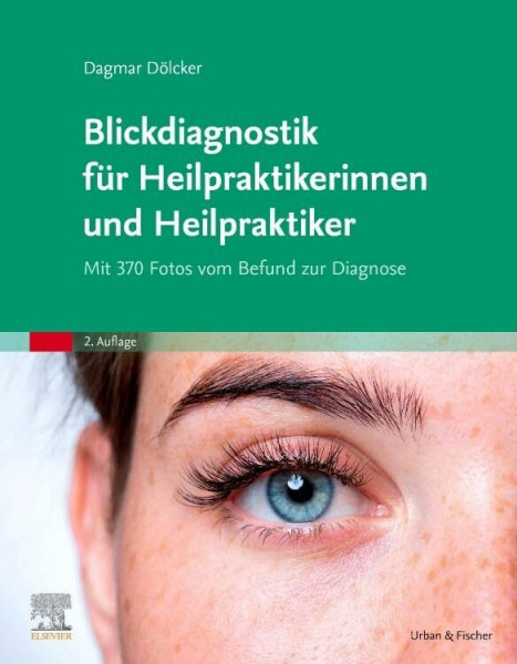 Blickdiagnostik für Heilpraktikerinnen und Heilpraktiker: Mit 370 Fotos vom Befund zur Diagnose