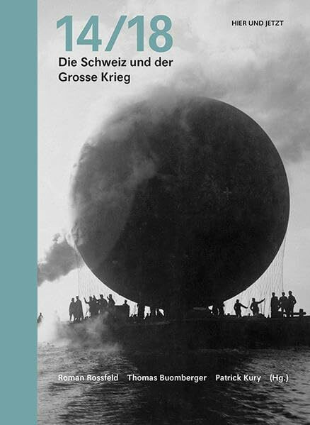 14/18: Die Schweiz und der Grosse Krieg: Buch zur gleichnamigen Ausstellung im Landesmuseum Zürich, 2014