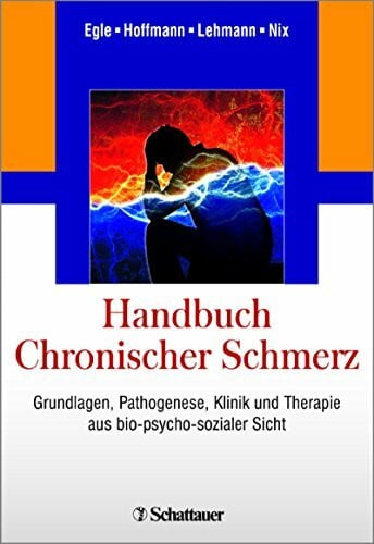 Handbuch Chronischer Schmerz: Grundlagen, Pathogenese, Klinik und Therapie aus bio-psycho-sozialer Sicht